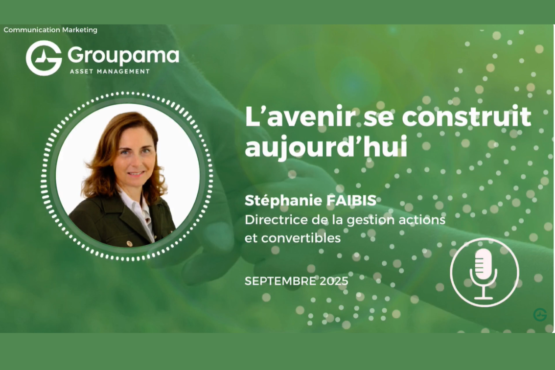 Groupama AM - Podcast : L’avenir se construit aujourd’hui !​​​​​​​