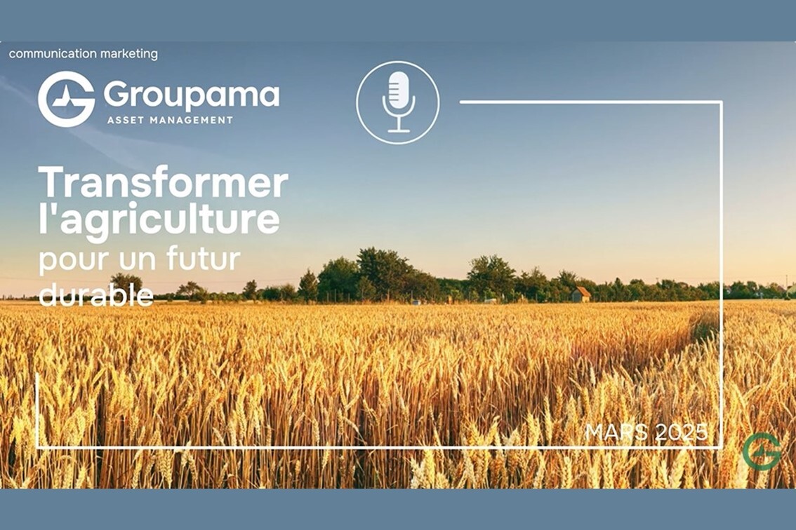Groupama Asset Management - Podcast. Transformer l’agriculture pour un futur durable