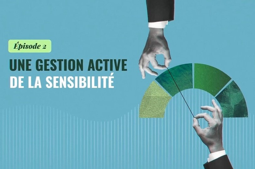 Carmignac - La flexibilité au cœur de votre portefeuille obligataire. Partie 2 : Une gestion active de la sensibilité