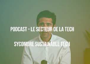 Sycomore AM - Podcast thématique - Investir dans la Tech responsable