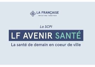 La Française - LF Avenir Santé : la SCPI qui démocratise le secteur médico-social en cœur de ville