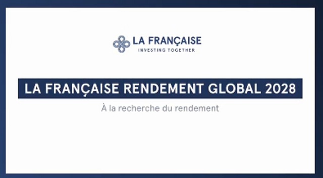 LA FRANÇAISE RENDEMENT GLOBAL 2028 : Le dernier millésime de fonds à échéance pour les investisseurs en recherche de rendement
