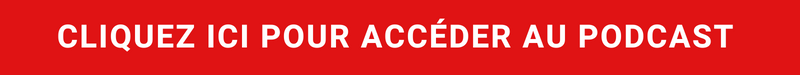 CLIQUEZ ICI POUR ACCDER AU PODCAST