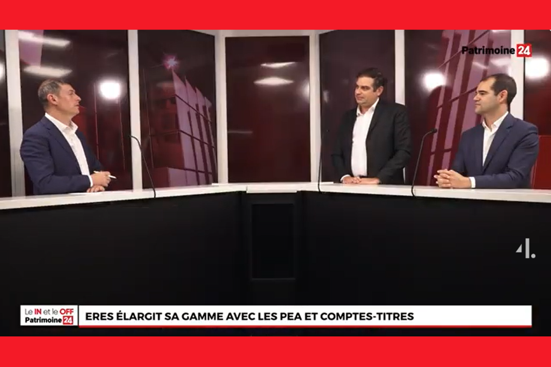 Le In et le OFF Patrimoine24 avec Mathieu Chauvin, Président et Bruno Lourenço, Directeur commercial Solutions d'épargne individuelle - Eres.  Gamme élargie avec les PEA et comptes-titres