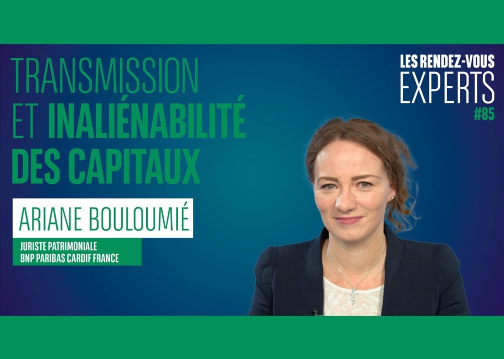 #RDVExperts 85 : Transmission et inaliénabilité des capitaux par Ariane Bouloumié, Juriste patrimoniale de BNP Paribas Cardif France