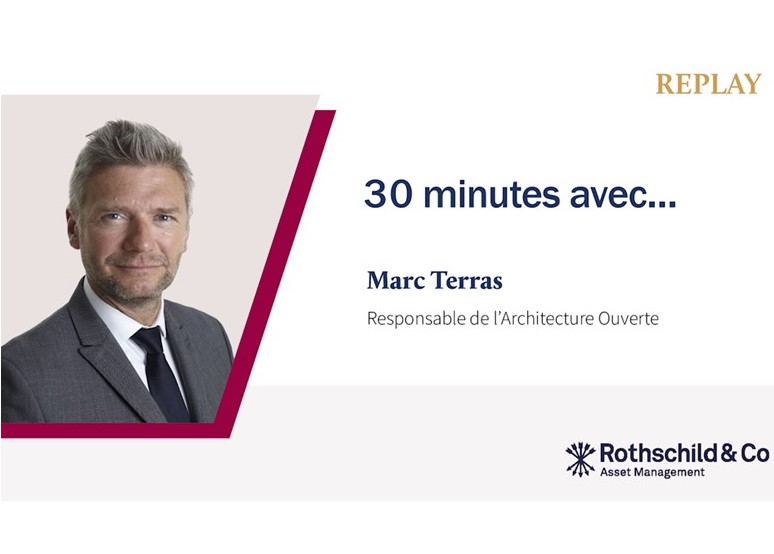 Rothschild & Co Asset Management - Replay : 30 minutes avec... Marc Terras