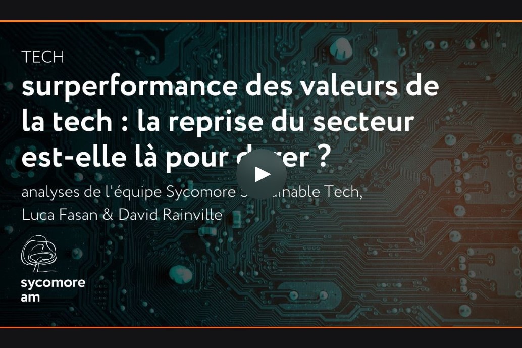 Sycomore AM - Surperformance des valeurs de la tech : la reprise du secteur est-elle là pour durer ?